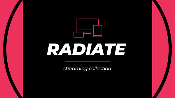 Radiate Streaming Collection
