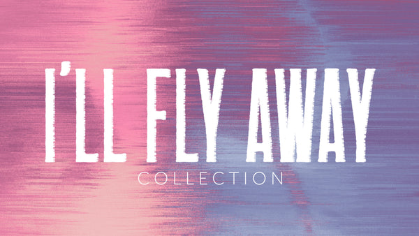 I'll Fly Away Collection