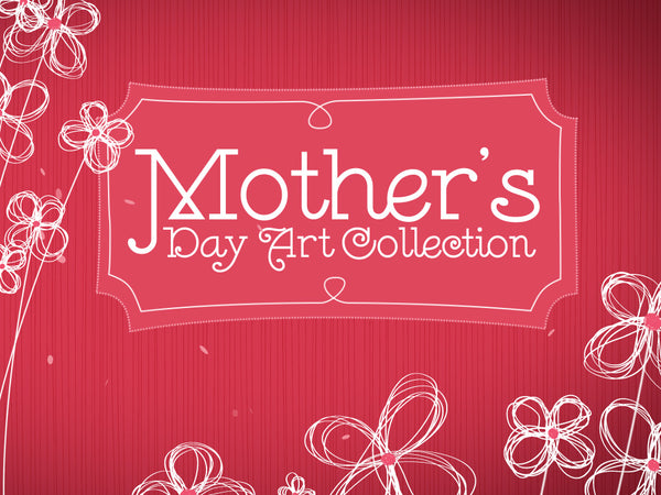 Mother's Day Art Collection