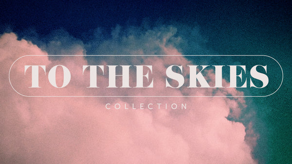 To The Skies Collection