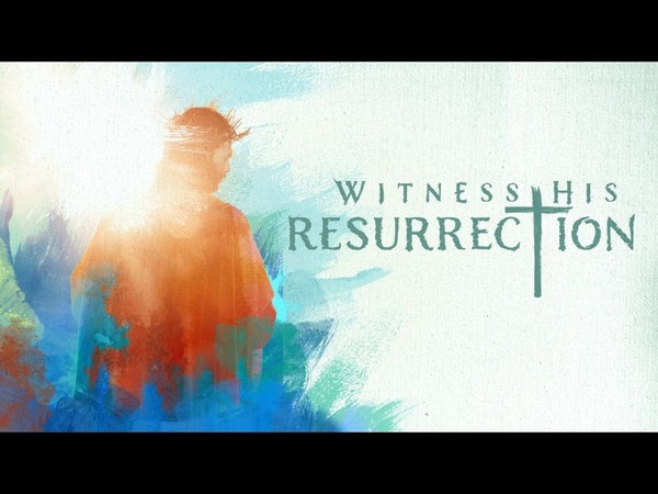 Witness His Resurrection