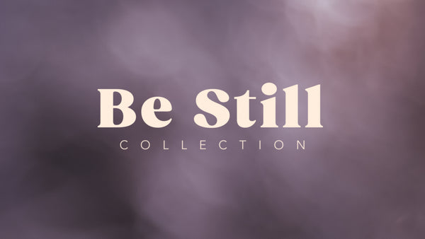 Be Still Collection