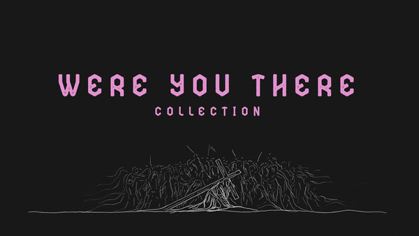 Were You There Collection