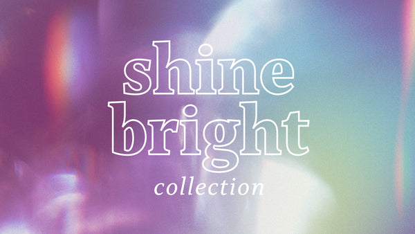 Shine Bright Collection