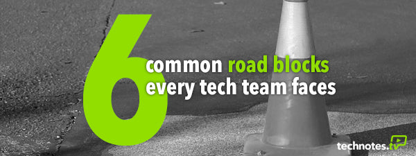 6 Common Roadblocks Every Tech Team Faces