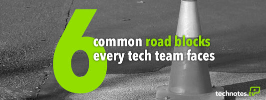 6 Common Roadblocks Every Tech Team Faces