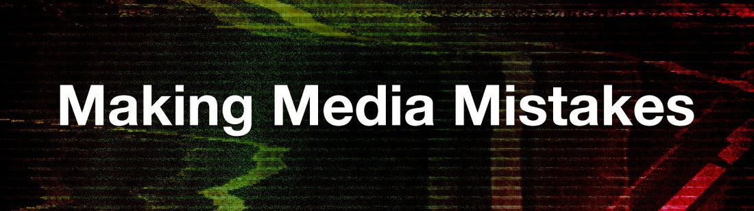 Making Media Mistakes