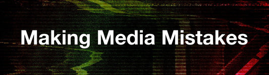 Making Media Mistakes