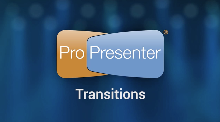 Transitions - Making ProPresenter 6 Presentations Looks Professional