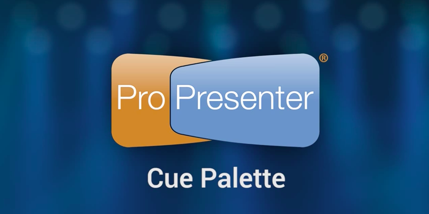 Using the Cue Palette in ProPresenter 6