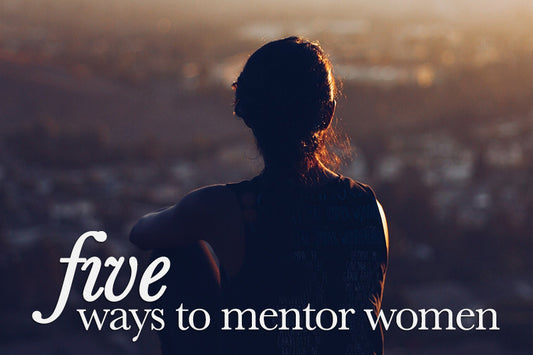 5 Ways to Mentor Women