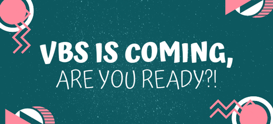 VBS IS COMING! Are You Ready!?