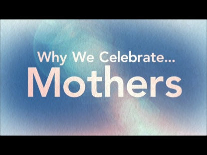 Why We Celebrate Mothers