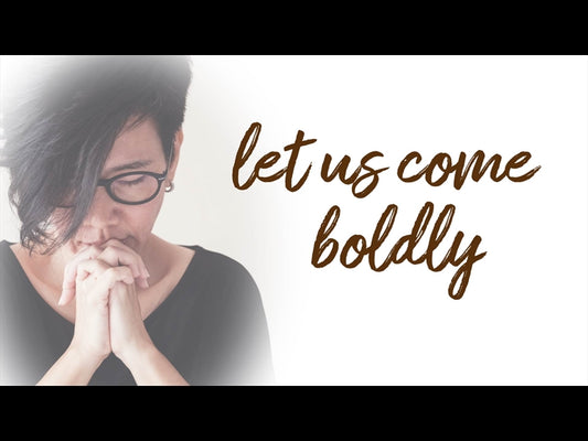Let Us Come Boldly