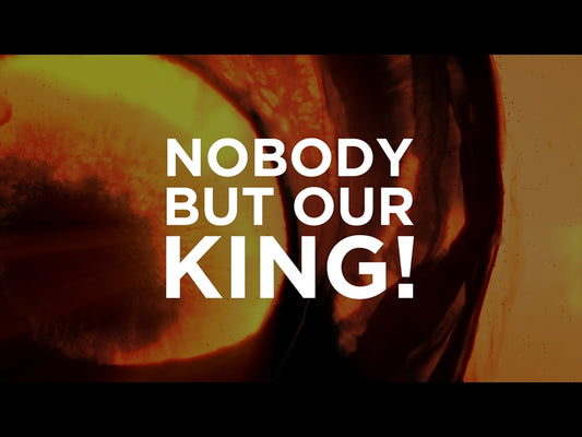 Nobody But Our King