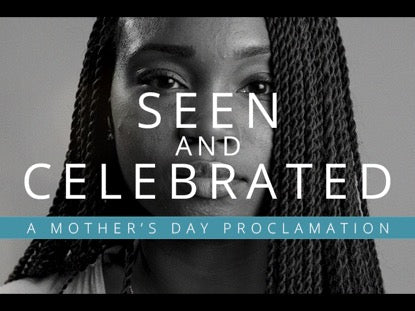 Seen And Celebrated - A Mother's Day Proclamtion