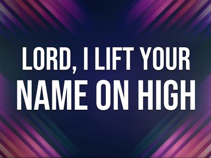 Lord, I Lift Your Name On High