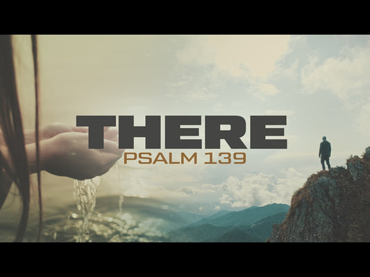 There (Psalm 139)