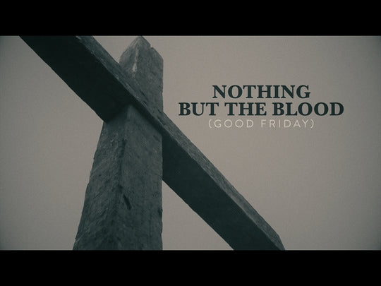 Nothing But The Blood - Good Friday