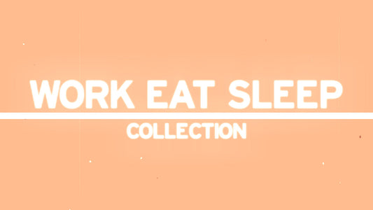 Work Eat Sleep Collection