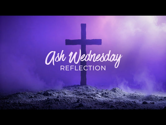 Ash Wednesday Reflection