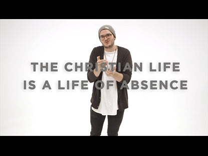 The Christian Life Is A Life Of Absence