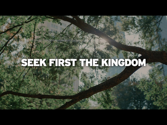 Seek First The Kingdom