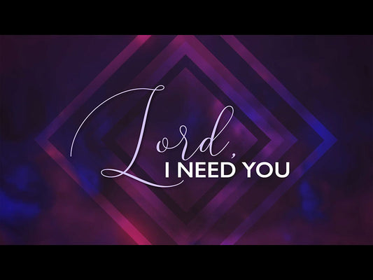 Lord I Need You