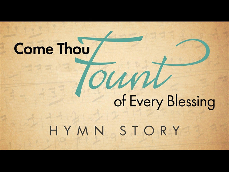 Come Thou Fount Hymn Story