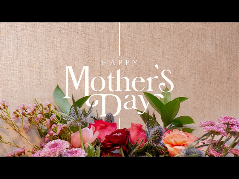 Spring Florals: Happy Mothers Day