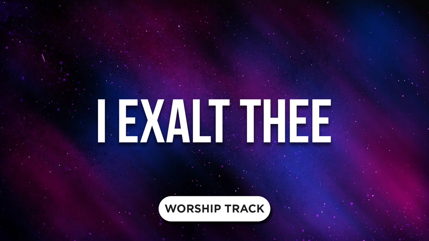 I Exalt Thee