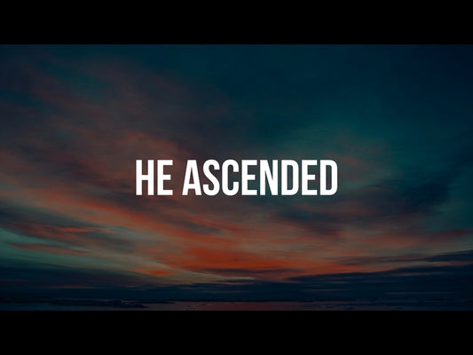 He Ascended