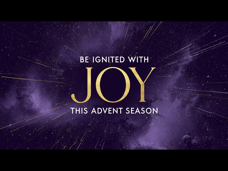 Be Ignited This Advent Season - Joy
