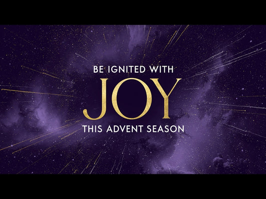 Be Ignited This Advent Season - Joy