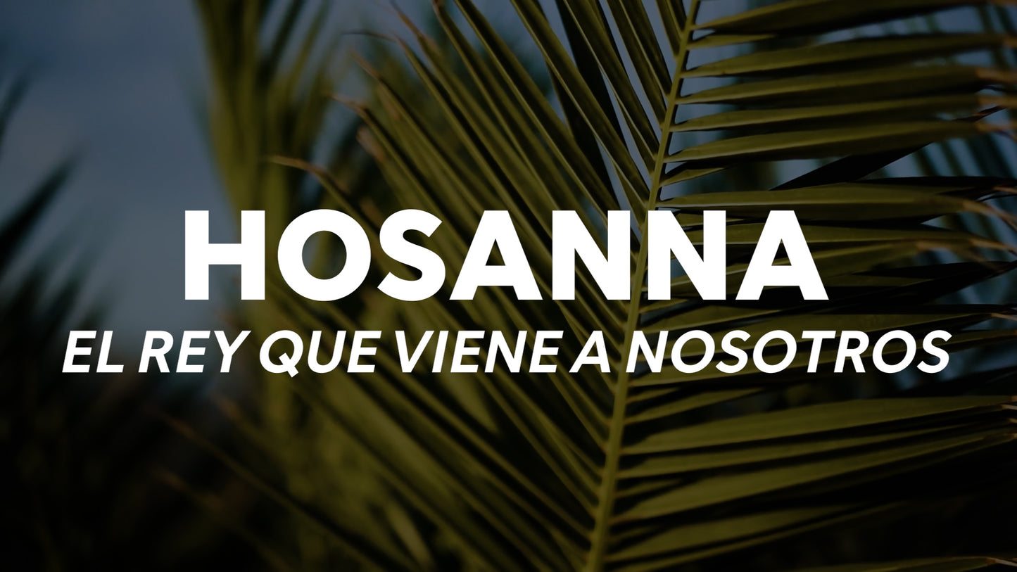 Hosanna - El Rey Que Viene A Nosotros