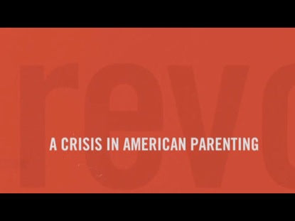 Revolutionary Parenting 1: A Crisis In American Parenting