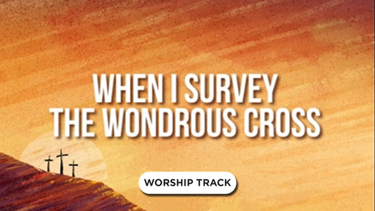 When I Survey The Wondrous Cross