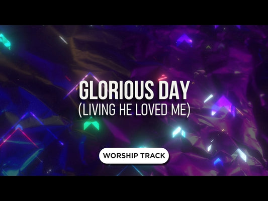 Glorious Day (Living He Loved Me)
