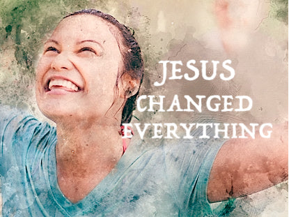 Easter: Jesus Changed Everything