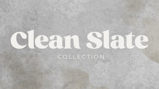 Clean Slate Collection