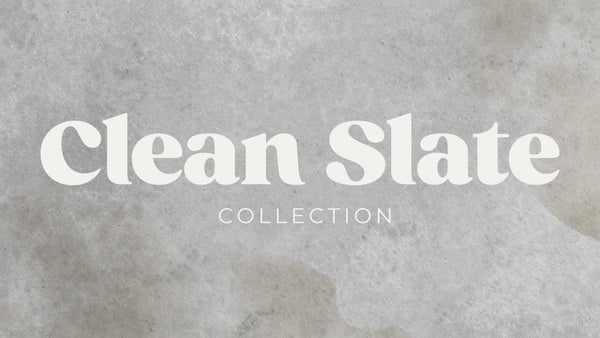 Clean Slate Collection