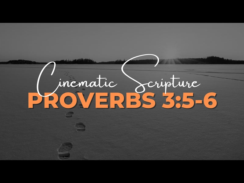 Cinematic Scripture: Proverbs 3:5-6