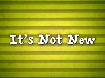 It's Not New