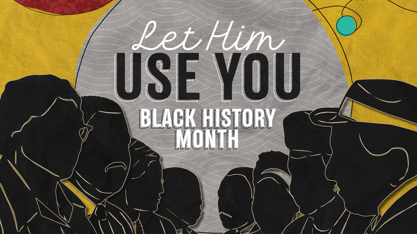 Let Him Use You (Black History Month)