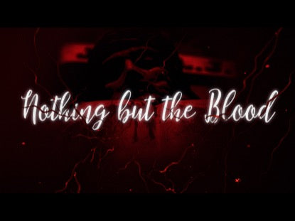 Nothing But The Blood