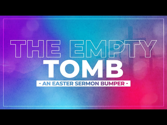 The Empty Tomb - An Easter Sermon Bumper