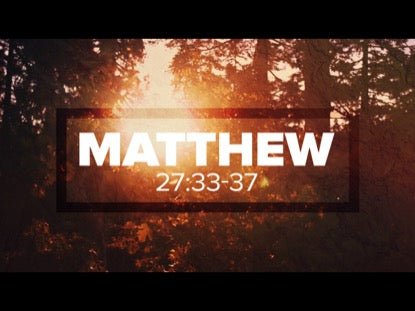 Risen, Matthew 27:33-37