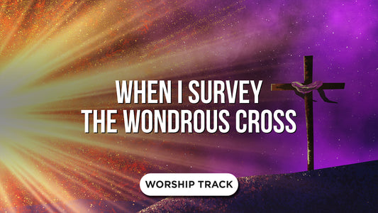 When I Survey The Wondrous Cross