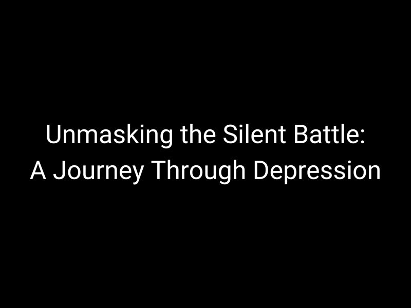 Unmasking The Silent Battle: A Journey Through Depression