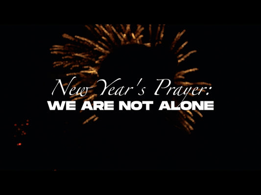 New Year's Prayer: We Are Not Alone